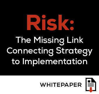 Risk: The Missing Link Connecting Strategy to Implementation